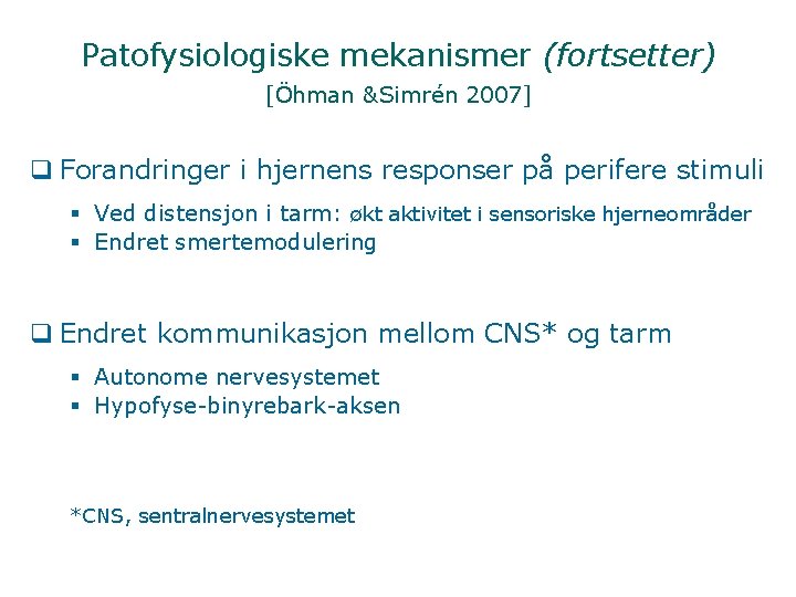 Patofysiologiske mekanismer (fortsetter) [Öhman &Simrén 2007] q Forandringer i hjernens responser på perifere stimuli