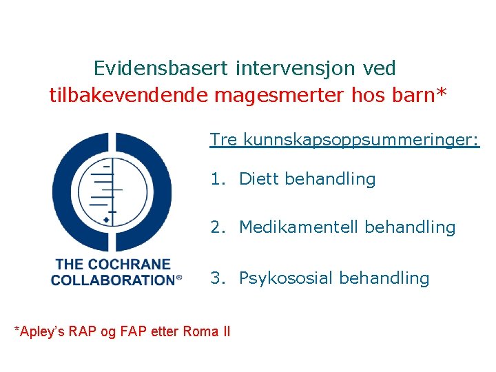 Evidensbasert intervensjon ved tilbakevendende magesmerter hos barn* Tre kunnskapsoppsummeringer: 1. Diett behandling 2. Medikamentell