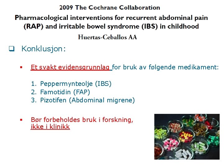 q Konklusjon: § Et svakt evidensgrunnlag for bruk av følgende medikament: 1. Peppermynteolje (IBS)