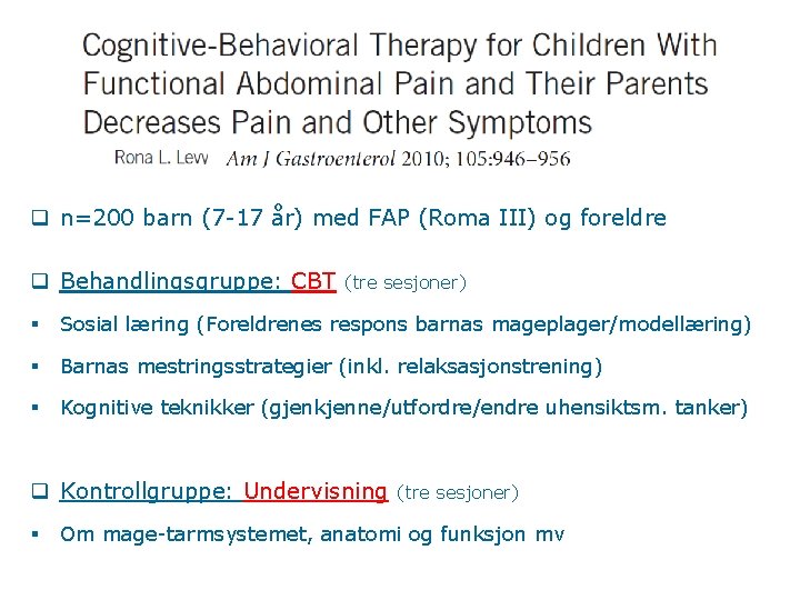 q n=200 barn (7 -17 år) med FAP (Roma III) og foreldre q Behandlingsgruppe: