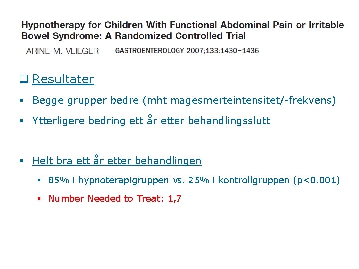 q Resultater § Begge grupper bedre (mht magesmerteintensitet/-frekvens) § Ytterligere bedring ett år etter