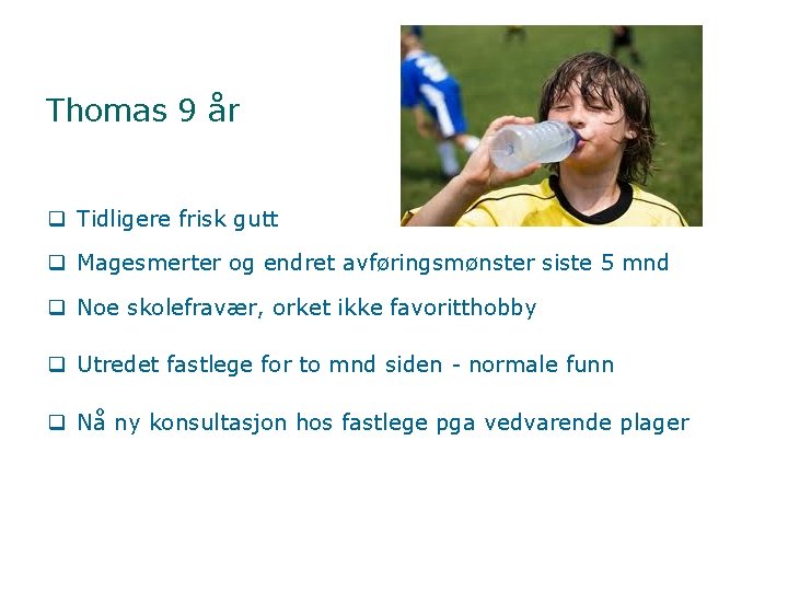 Thomas 9 år q Tidligere frisk gutt q Magesmerter og endret avføringsmønster siste 5