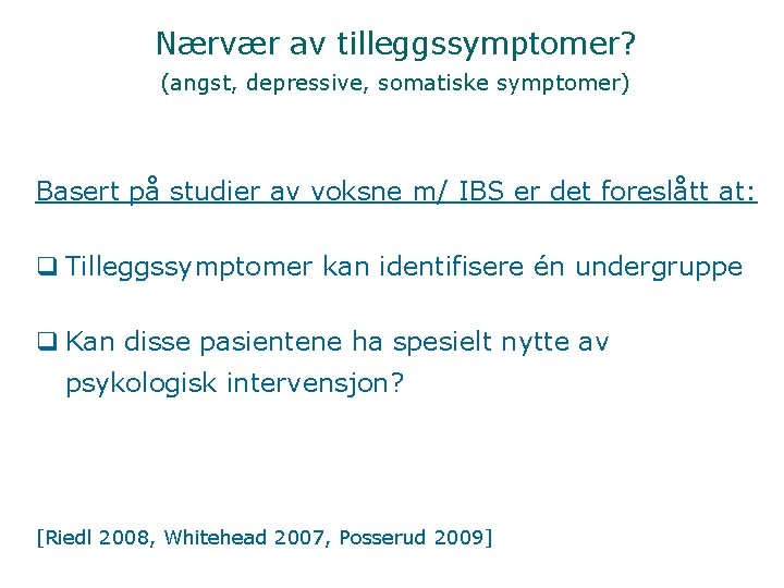 Nærvær av tilleggssymptomer? (angst, depressive, somatiske symptomer) Basert på studier av voksne m/ IBS