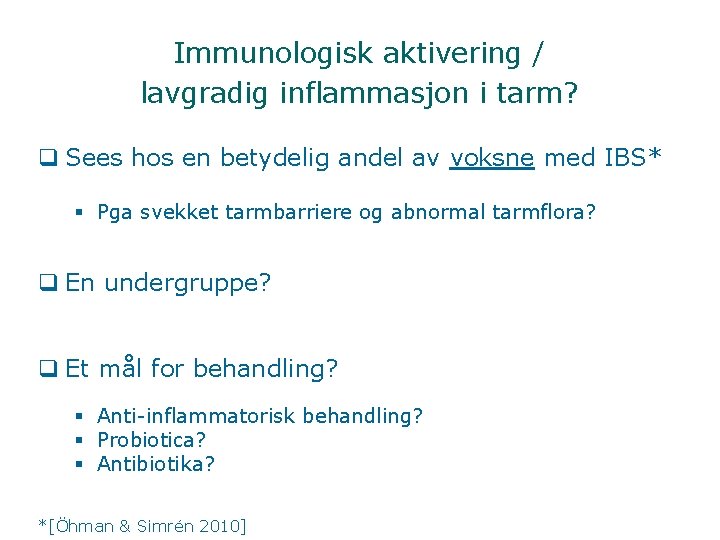 Immunologisk aktivering / lavgradig inflammasjon i tarm? q Sees hos en betydelig andel av