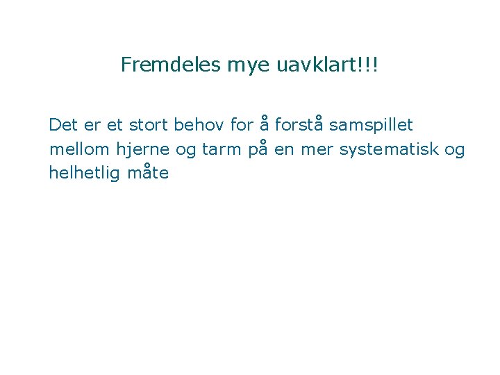 Fremdeles mye uavklart!!! Det er et stort behov for å forstå samspillet mellom hjerne