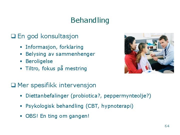 Behandling q En god konsultasjon § § Informasjon, forklaring Belysing av sammenhenger Beroligelse Tiltro,