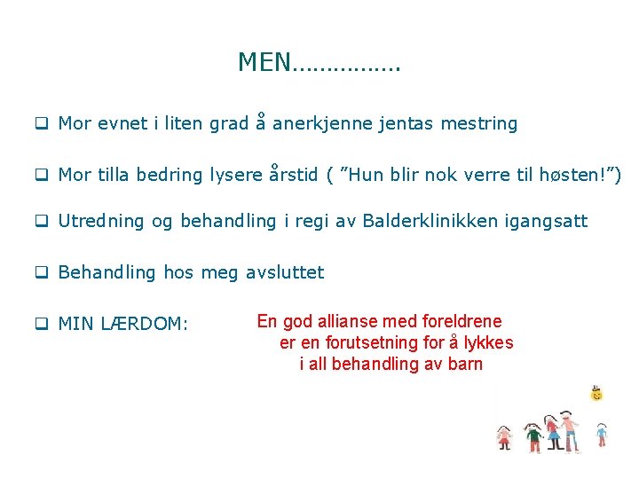 MEN……………. q Mor evnet i liten grad å anerkjenne jentas mestring q Mor tilla