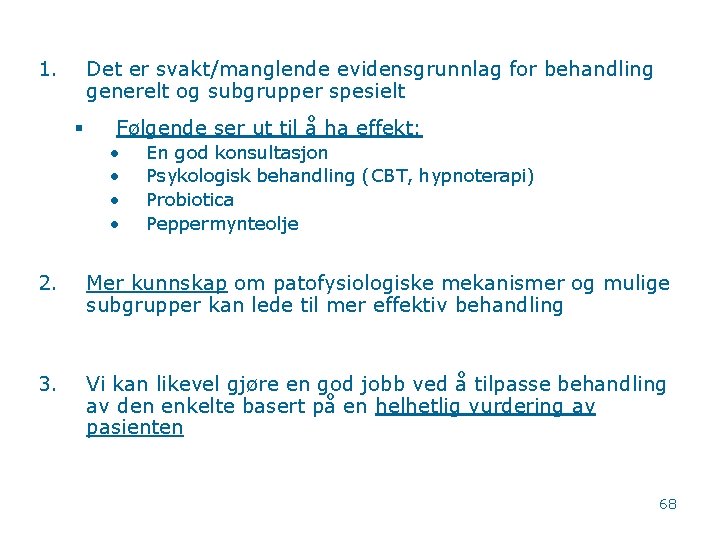 1. Det er svakt/manglende evidensgrunnlag for behandling generelt og subgrupper spesielt § Følgende ser