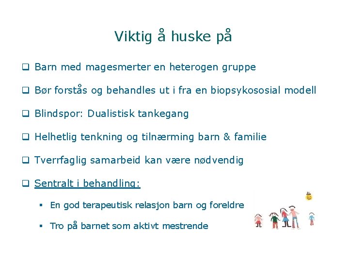 Viktig å huske på q Barn med magesmerter en heterogen gruppe q Bør forstås