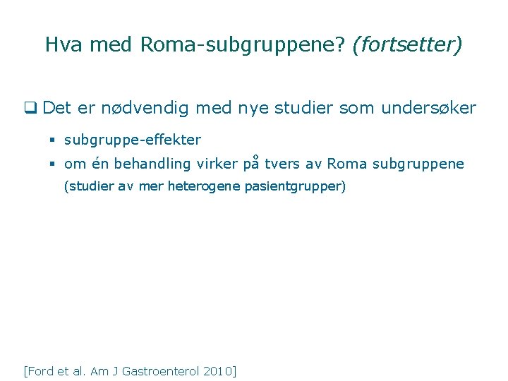 Hva med Roma-subgruppene? (fortsetter) q Det er nødvendig med nye studier som undersøker §