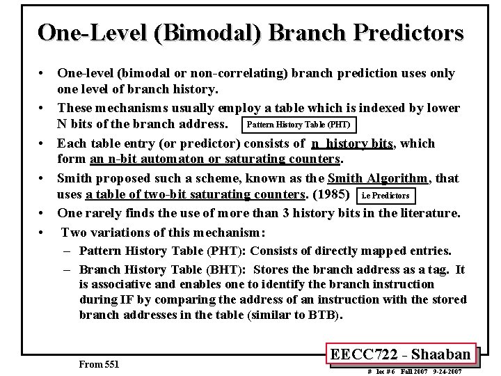 One-Level (Bimodal) Branch Predictors • One-level (bimodal or non-correlating) branch prediction uses only one