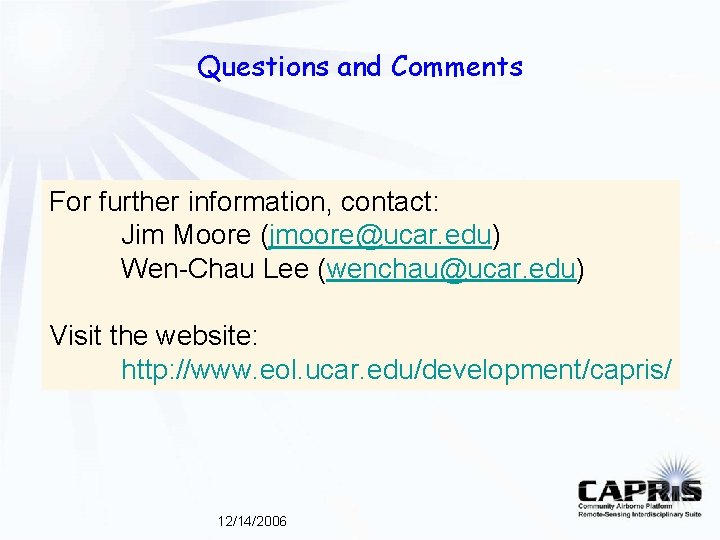 Questions and Comments For further information, contact: Jim Moore (jmoore@ucar. edu) Wen-Chau Lee (wenchau@ucar. Questions and Comments For further information, contact: Jim Moore (jmoore@ucar. edu) Wen-Chau Lee (wenchau@ucar.