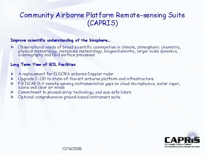 Community Airborne Platform Remote-sensing Suite (CAPRIS) Improve scientific understanding of the biosphere… Ø Observational