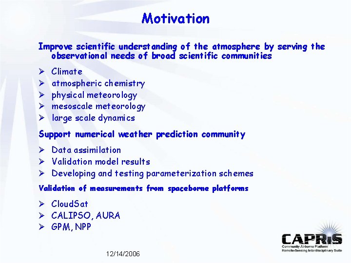 Motivation Improve scientific understanding of the atmosphere by serving the observational needs of broad