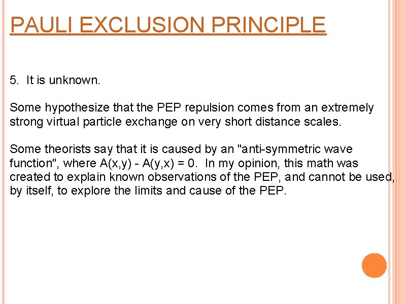 PAULI EXCLUSION PRINCIPLE 5. It is unknown. Some hypothesize that the PEP repulsion comes