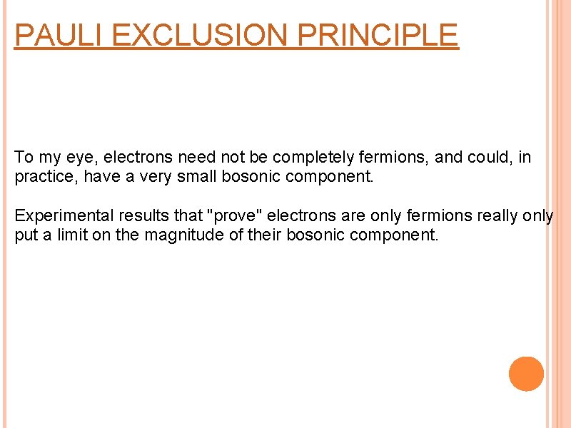 PAULI EXCLUSION PRINCIPLE To my eye, electrons need not be completely fermions, and could,