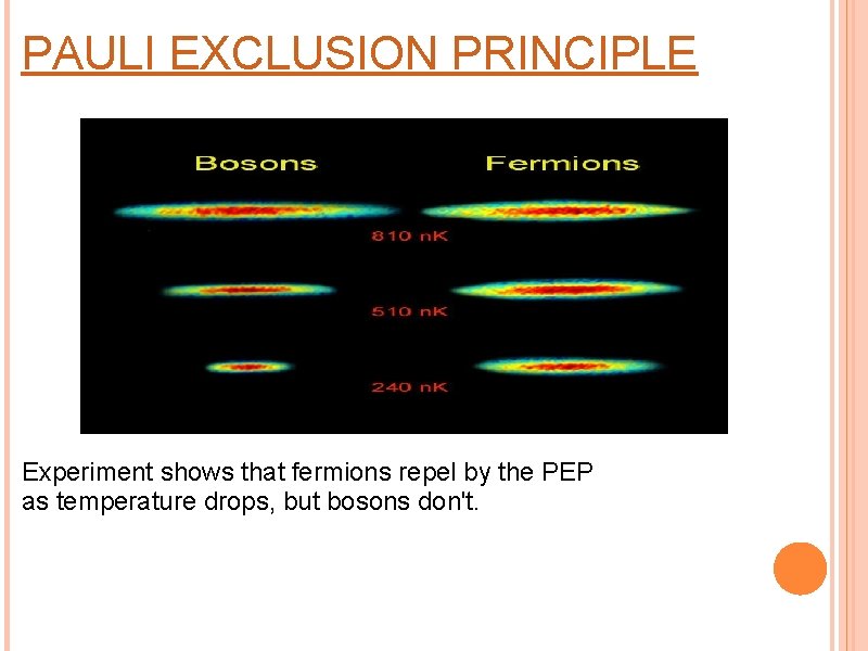 PAULI EXCLUSION PRINCIPLE Experiment shows that fermions repel by the PEP as temperature drops,