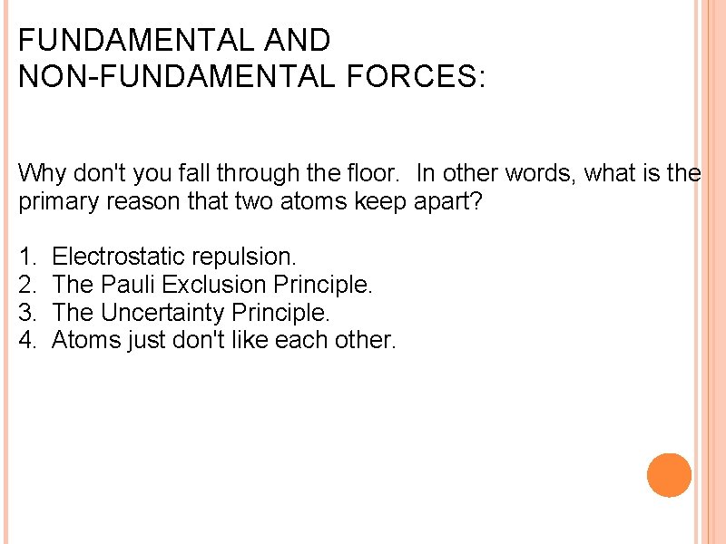 FUNDAMENTAL AND NON-FUNDAMENTAL FORCES: Why don't you fall through the floor. In other words,