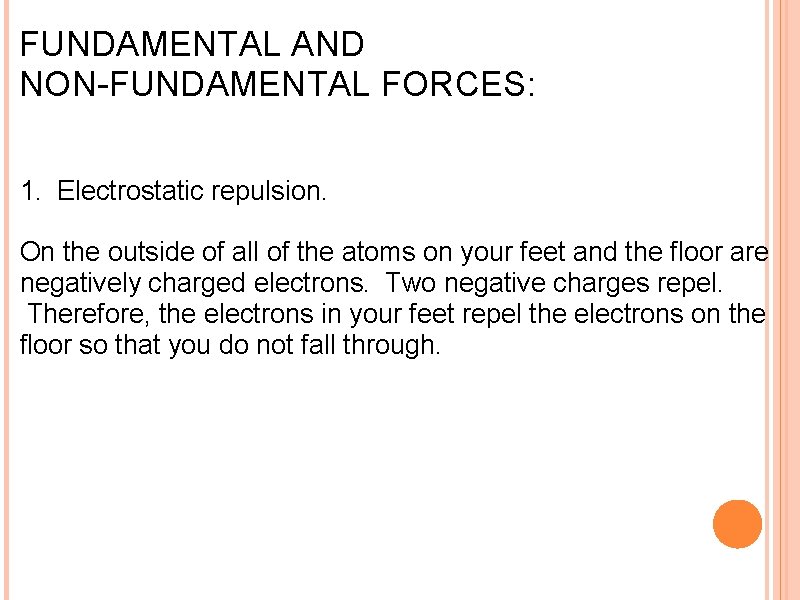 FUNDAMENTAL AND NON-FUNDAMENTAL FORCES: 1. Electrostatic repulsion. On the outside of all of the