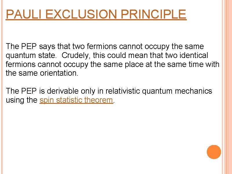 PAULI EXCLUSION PRINCIPLE The PEP says that two fermions cannot occupy the same quantum