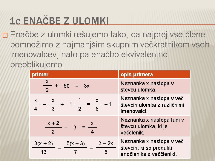 1 c ENAČBE Z ULOMKI � Enačbe z ulomki rešujemo tako, da najprej vse