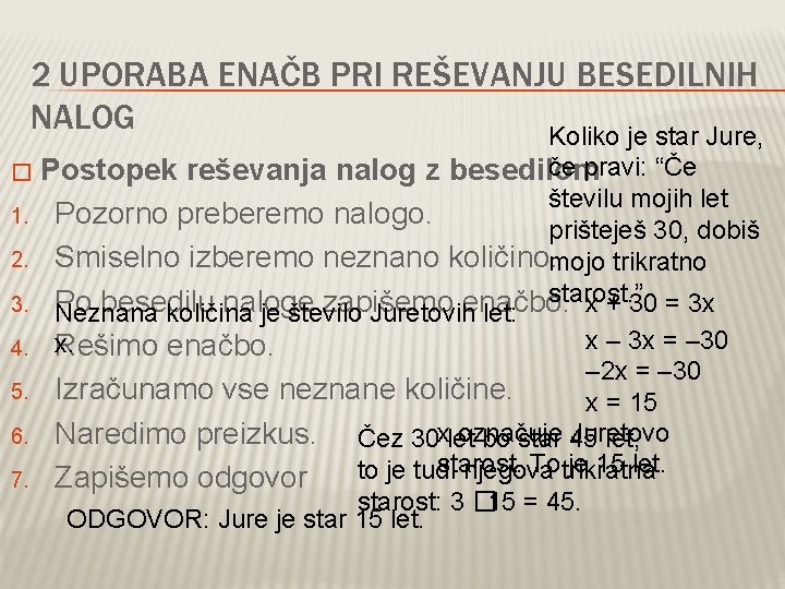 2 UPORABA ENAČB PRI REŠEVANJU BESEDILNIH NALOG Koliko je star Jure, � 1. 2.