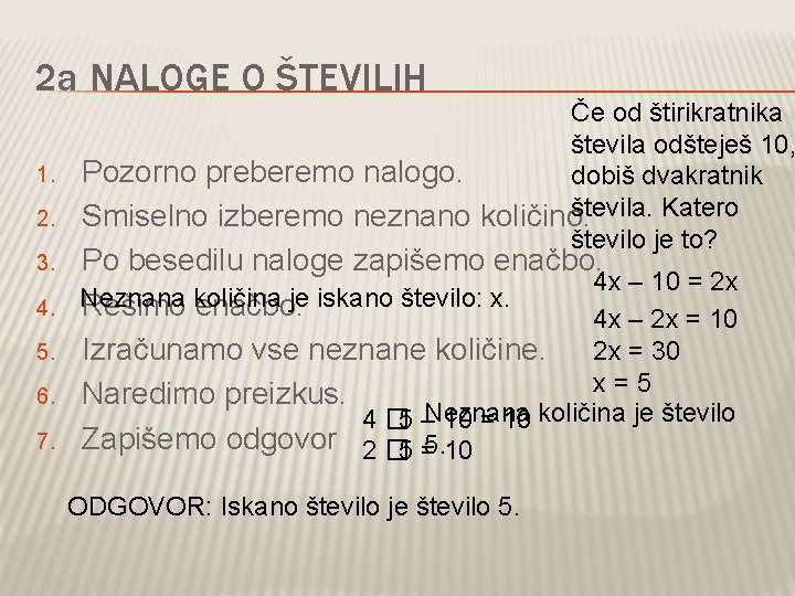 2 a NALOGE O ŠTEVILIH Če od štirikratnika števila odšteješ 10, 1. Pozorno preberemo