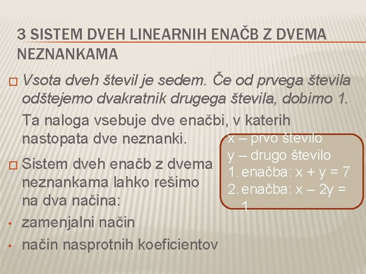 3 SISTEM DVEH LINEARNIH ENAČB Z DVEMA NEZNANKAMA � Vsota dveh števil je sedem.