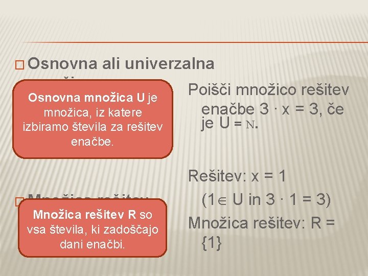 � Osnovna ali univerzalna množica Osnovna množica U je množica, iz katere izbiramo števila