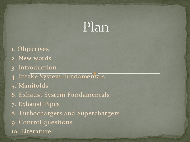 Plan 1. Objectives 2. New words 3. Introduction 4. Intake System Fundamentals 5. Manifolds