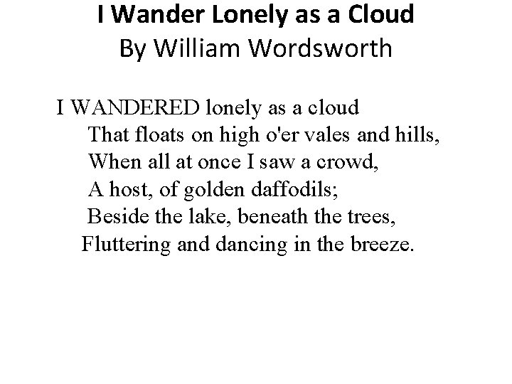 I Wander Lonely as a Cloud By William Wordsworth I WANDERED lonely as a