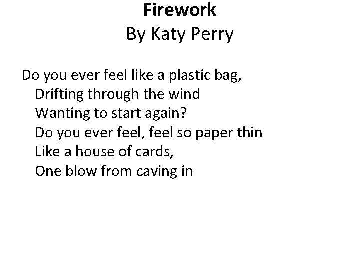 Firework By Katy Perry Do you ever feel like a plastic bag, Drifting through