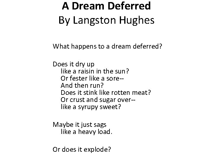 A Dream Deferred By Langston Hughes What happens to a dream deferred? Does it