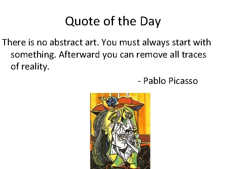 Quote of the Day There is no abstract art. You must always start with