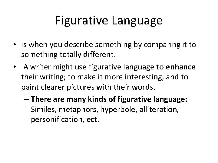 Figurative Language • is when you describe something by comparing it to something totally