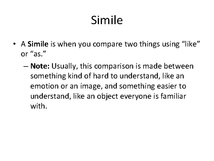 Simile • A Simile is when you compare two things using “like” or “as.