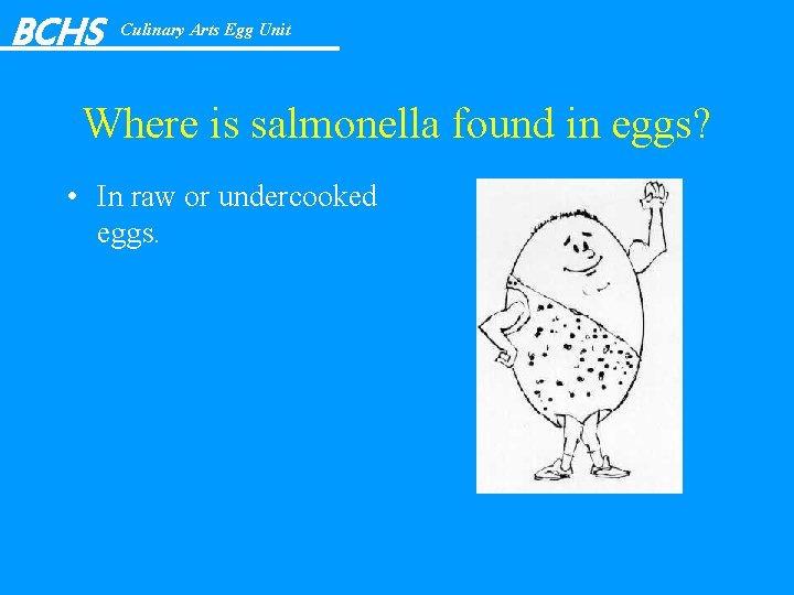 BCHS Culinary Arts Egg Unit Where is salmonella found in eggs? • In raw