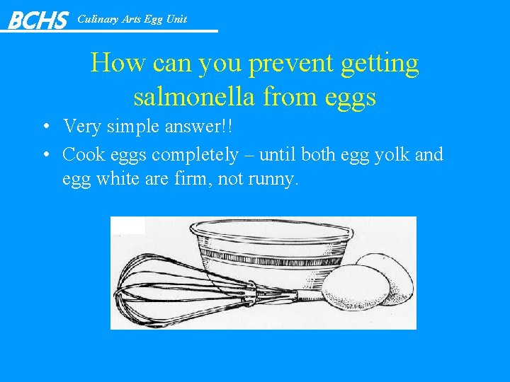 BCHS Culinary Arts Egg Unit How can you prevent getting salmonella from eggs •