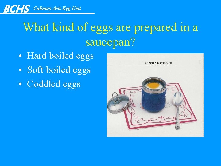 BCHS Culinary Arts Egg Unit What kind of eggs are prepared in a saucepan?