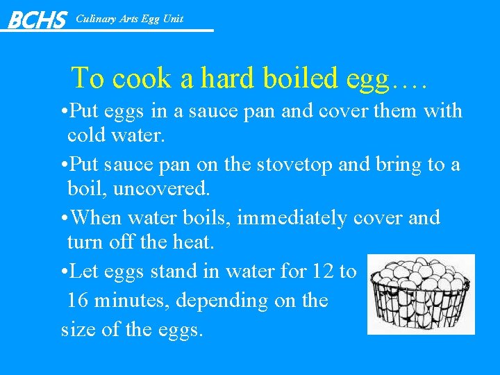 BCHS Culinary Arts Egg Unit To cook a hard boiled egg…. • Put eggs