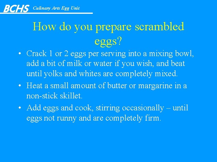 BCHS Culinary Arts Egg Unit How do you prepare scrambled eggs? • Crack 1