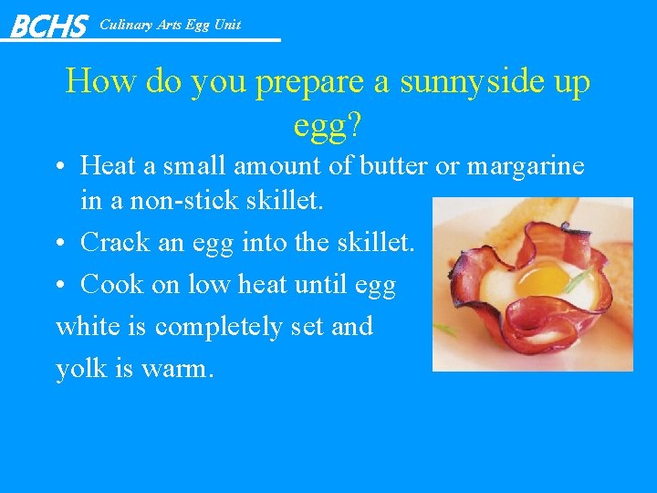 BCHS Culinary Arts Egg Unit How do you prepare a sunnyside up egg? •