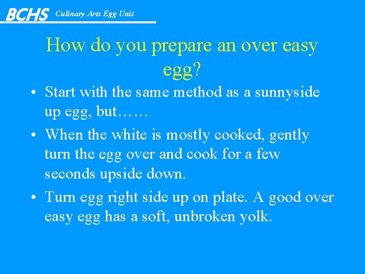 BCHS Culinary Arts Egg Unit How do you prepare an over easy egg? •