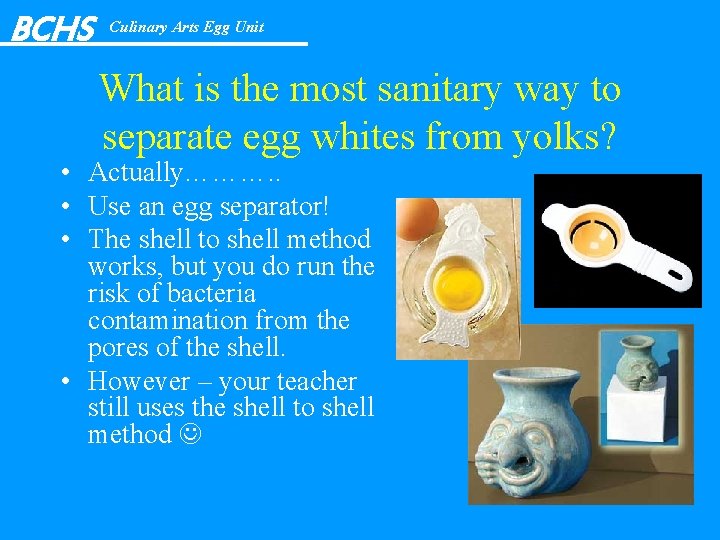 BCHS Culinary Arts Egg Unit What is the most sanitary way to separate egg