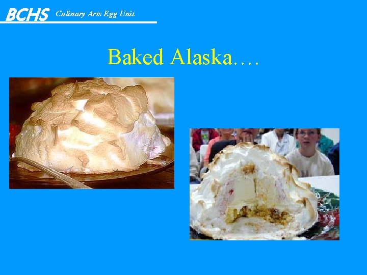 BCHS Culinary Arts Egg Unit Baked Alaska…. 