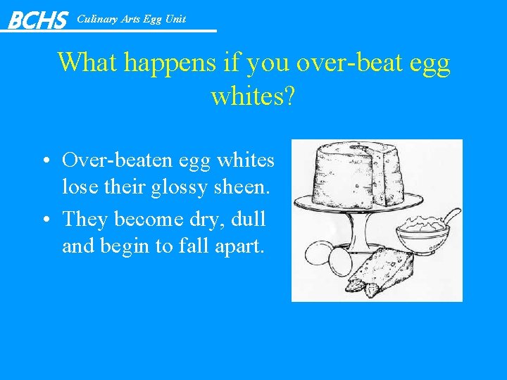 BCHS Culinary Arts Egg Unit What happens if you over-beat egg whites? • Over-beaten