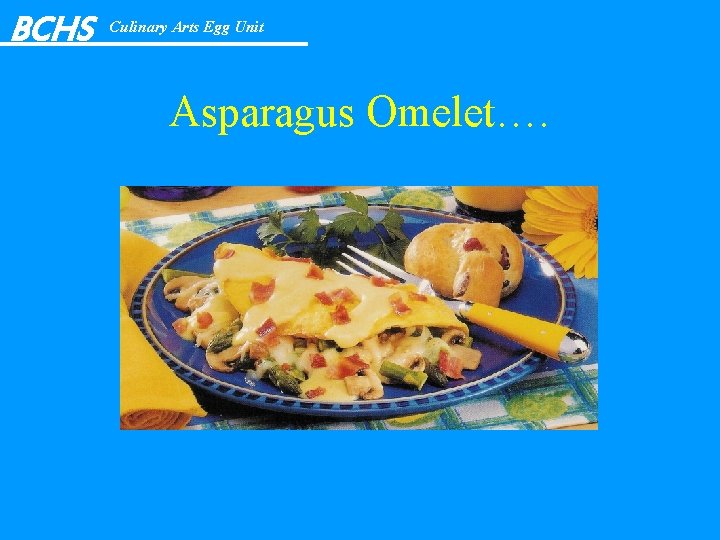 BCHS Culinary Arts Egg Unit Asparagus Omelet…. 
