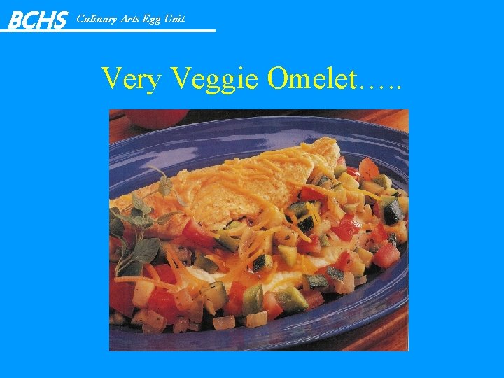 BCHS Culinary Arts Egg Unit Very Veggie Omelet…. . 