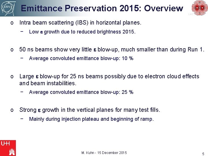 Emittance Preservation 2015: Overview LHC o Intra beam scattering (IBS) in horizontal planes. −