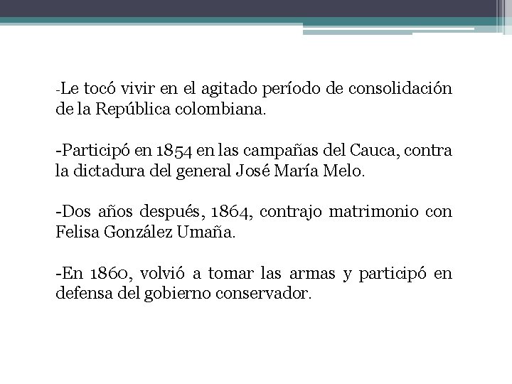 -Le tocó vivir en el agitado período de consolidación de la República colombiana. -Participó